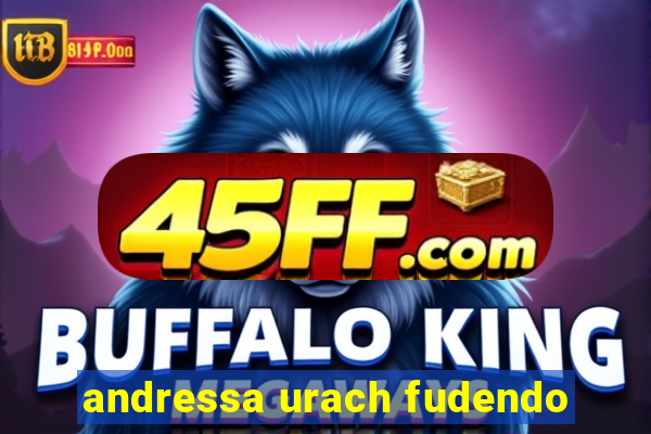 andressa urach fudendo